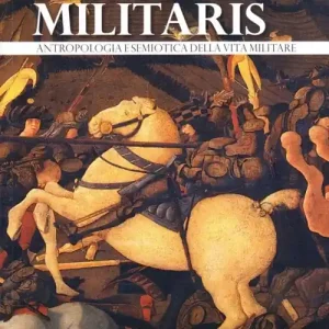 Homo militaris. Antropologia e semiotica della vita militare Novità