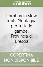 Miglior Prezzo Lombardia slow foot. Montagna per tutte le gambe. Provincia di Brescia