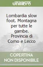 Lombardia slow foot. Montagna per tutte le gambe. Provincia di Como e Lecco Consegna Rapida