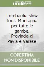 Lombardia slow foot. Montagna per tutte le gambe. Provincia di Pavia e Varese Offerta Limitata