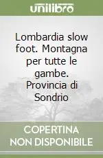 Lombardia slow foot. Montagna per tutte le gambe. Provincia di Sondrio Sconto