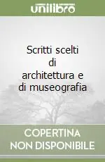 Scritti scelti di architettura e di museografia Vendita Finale