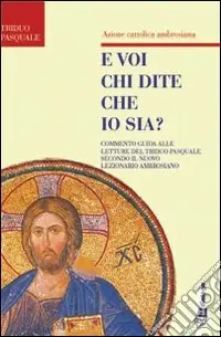 E voi chi dite che io sia. Commento guida alle letture del triduo pasquale secondo il nuovo lezionario ambrosiano Prezzo Di Fabbrica