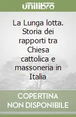 Promo Stagionale La Lunga lotta. Storia dei rapporti tra Chiesa cattolica e massoneria in Italia