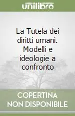 La Tutela dei diritti umani. Modelli e ideologie a confronto Scelto Dai Clienti