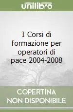 Acquista Ora I Corsi di formazione per operatori di pace 2004-2008