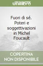 Spedizione Espresso Fuori di sé. Poteri e soggettivazioni in Michel Foucault