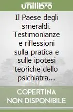 Non Perdere Il Paese degli smeraldi. Testimonianze e riflessioni sulla pratica e sulle ipotesi teoriche dello psichiatra Massimo Fagioli