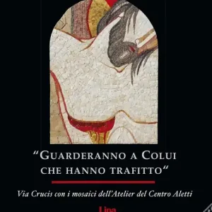 Acquista Ora «Guarderanno a colui che hanno trafitto». Via Crucis con i mosaici. Ediz. illustrata