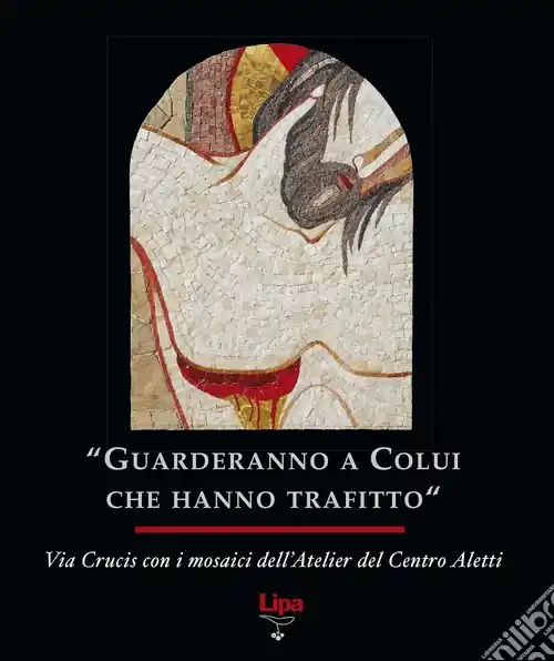Acquista Ora «Guarderanno a colui che hanno trafitto». Via Crucis con i mosaici. Ediz. illustrata