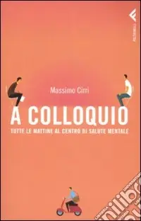 A colloquio. Tutte le mattine al Centro di Salute Mentale Acquista Ora