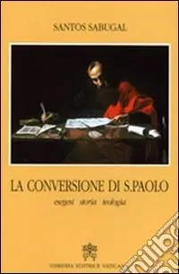 Spedito Oggi La Conversione di San Paolo. Esegesi storia teologia