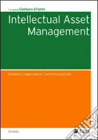 Intellectual asset management. Gestire e valorizzare i beni immateriali Esclusivo