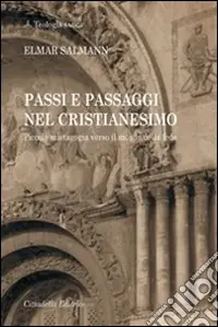 Passi e passaggi nel cristianesimo. Piccola mistagogia verso il mondo della fede Nuova Collezione