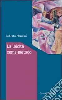Occasione Imperdibile La laicità come metodo. Ragioni e modi per vivere insieme