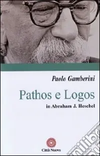 Pathos e logos in Abraham J. Heschel Quantità Limitata