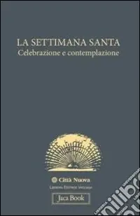 La settimana santa. Celebrazione e contemplazione Direttamente Dal Produttore
