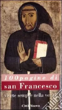 Promozione Esclusiva Cento pagine di san Francesco. Vivete sempre nella verità