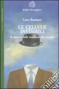 Le cellule invisibili. Il mistero delle staminali del cervello Ultima Occasione