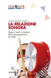 Non Perdere La Relazione sonora. Suoni, voci e rumori dal concepimento al nido