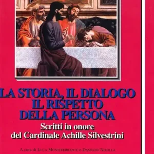 La Storia, il dialogo, il rispetto della persona. Scritti in onore del cardinale Achille Silvestrini Quantità Limitata