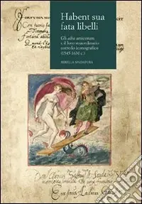 Habent sua fata libelli. Gli alba amicorum e il loro straordinario corredo iconografico (1545-1630 c.) Saldi