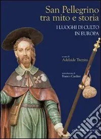 Prezzo Scontato San Pellegrino tra mito e storia. I luoghi di culto in Europa