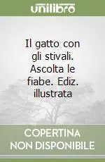 Il gatto con gli stivali. Ascolta le fiabe. Ediz. illustrata Ordina Subito