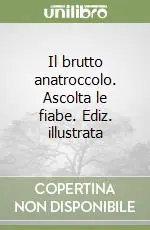 Esclusivo Il brutto anatroccolo. Ascolta le fiabe. Ediz. illustrata