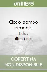Di Tendenza Ciccio bombo ciccione. Ediz. illustrata