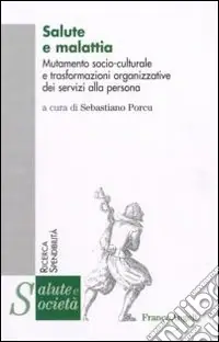 Salute e malattia. Mutamento socio-culturale e trasformazioni organizzative dei servizi alla persona Di Tendenza