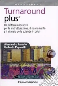 Consegna Rapida Turnaround plus +. Un metodo innovativo per la ristrutturazione, il risanamento e il rilancio delle aziende in crisi