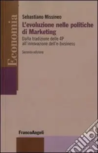Compra Adesso L‘Evoluzione nelle politiche di marketing. Dalla tradizione delle 4P all‘innovazione dell‘e-business