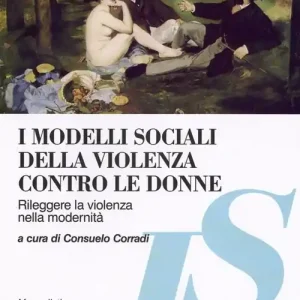 Quantità Limitata I Modelli sociali della violenza contro le donne. Rileggere la violenza nella modernità