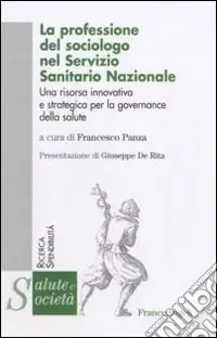 La Professione del sociologo nel Servizio Sanitario Nazionale. Una risorsa innovativa e strategica per la governance della salute Direttamente Dal Produttore