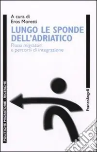 Popolare Lungo le sponde dell‘Adriatico. Flussi migratori e percorsi d‘integrazione