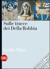 Promo Stagionale Sulle tracce dei Della Robbia. Le vie della terracotta invetriata nell‘aretino