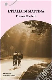 L‘Italia di mattina. Il romanzo del Giro d‘Italia Esclusivo
