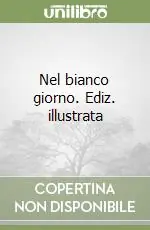 Offerta Lampo Nel bianco giorno. Ediz. illustrata
