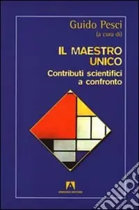 Il Maestro unico. Contributi scientifici a confronto Direttamente Dal Produttore
