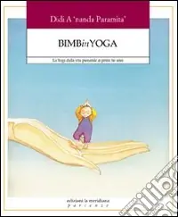 Bimbinyoga. Lo yoga dalla vita prenatale ai primi tre anni Spedizione Espresso
