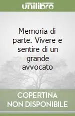 Prezzo Basso Memoria di parte. Vivere e sentire di un grande avvocato