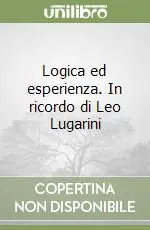 Nuovo Arrivo Logica ed esperienza. In ricordo di Leo Lugarini