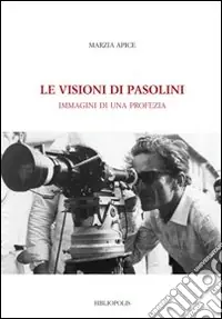 Le Visioni di Pasolini. Immagini di una profezia Nuovo Arrivo