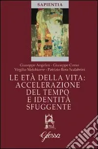 Le Età della vita. Accelerazione del tempo e identità sfuggente Prezzo Ridotto
