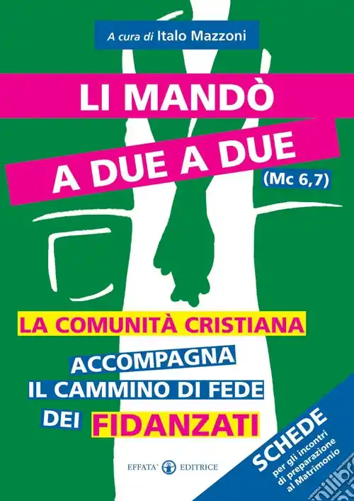 Direttamente Dal Produttore Li mandò a due a due (Mc 6,7). La comunità cristiana accompagna il cammino di fede dei fidanzati. Schede per gli incontri di preparazione al matrimonio