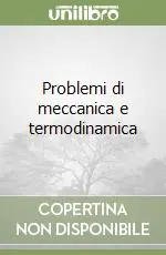Problemi di meccanica e termodinamica Offerta Lampo