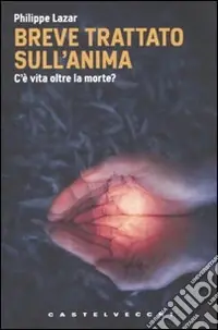 Breve trattato sull‘anima. C‘è vita oltre la morte? Miglior Prezzo