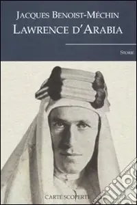 Solo Oggi Lawrence d‘Arabia o il sogno in frantumi