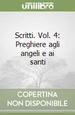 Popolare Scritti. Vol. 4 Preghiere agli angeli e ai santi